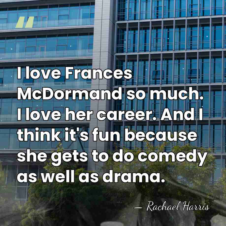 I love Frances McDormand so much. I love her career. And I&hellip; - Rachael Harris