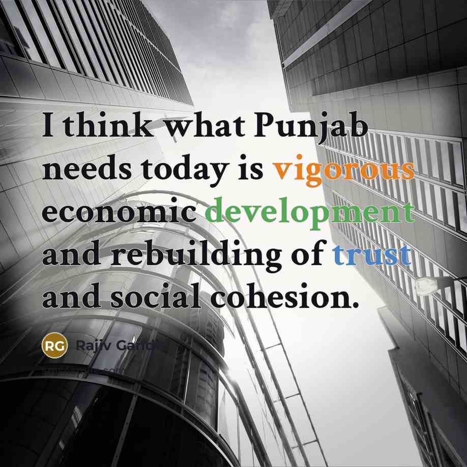 “I think what Punjab needs today is vigorous economic development…” quote by Rajiv Gandhi