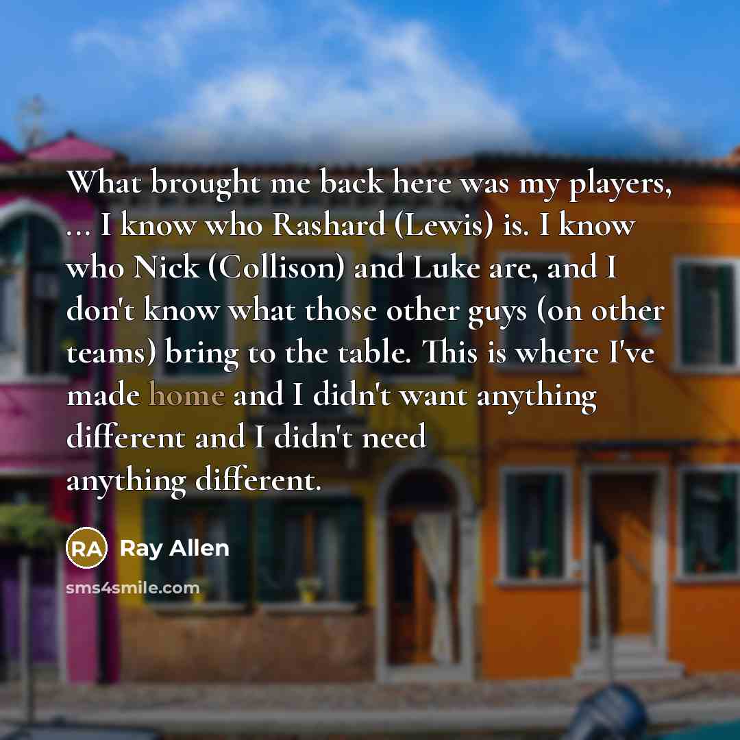 “What brought me back here was my players, ... I…” quote by Ray Allen