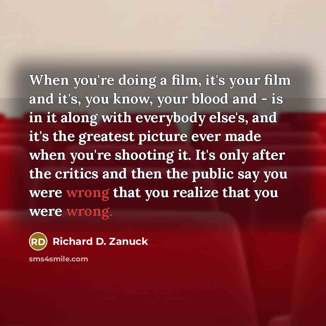 “When you're doing a film, it's your film and it's,…” quote by Richard D. Zanuck