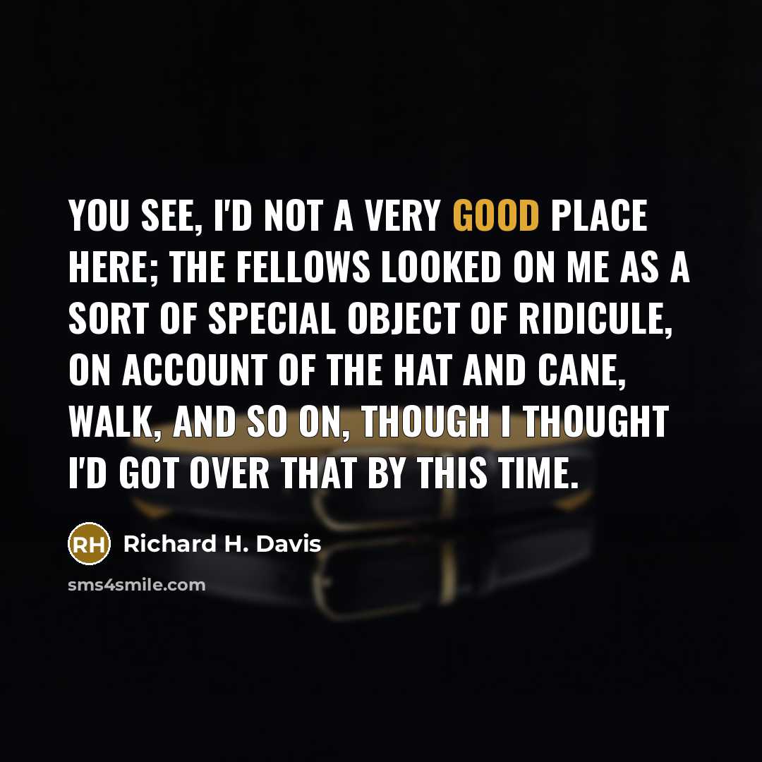 “You see, I'd not a very good place here; the…” quote by Richard H. Davis