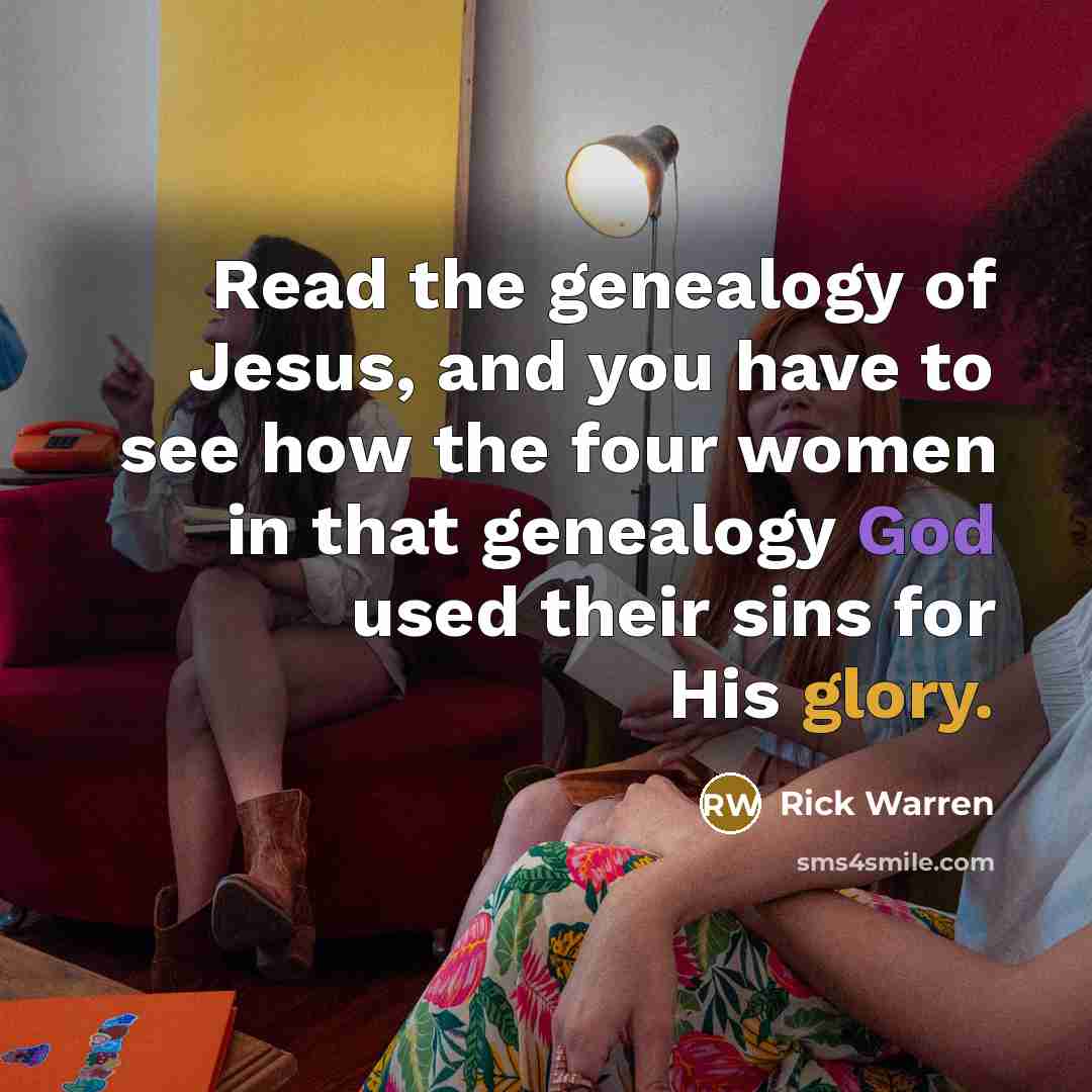 “Read the genealogy of Jesus, and you have to see…” quote by Rick Warren