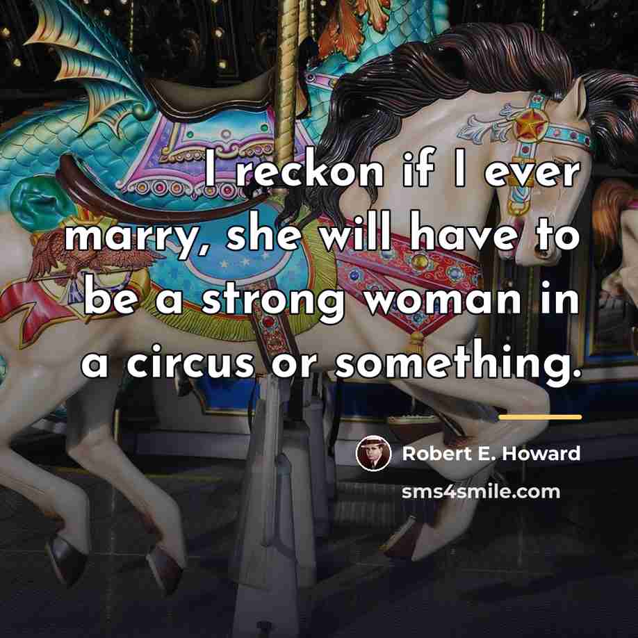“I reckon if I ever marry, she will have to…” quote by Robert E. Howard