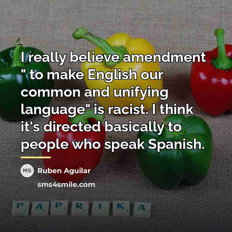 “I really believe amendment " to make English our common…” quote by Ruben Aguilar