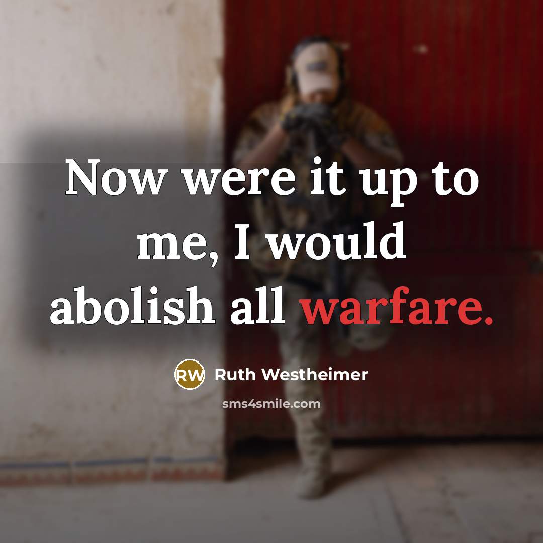 “Now were it up to me, I would abolish all…” quote by Ruth Westheimer