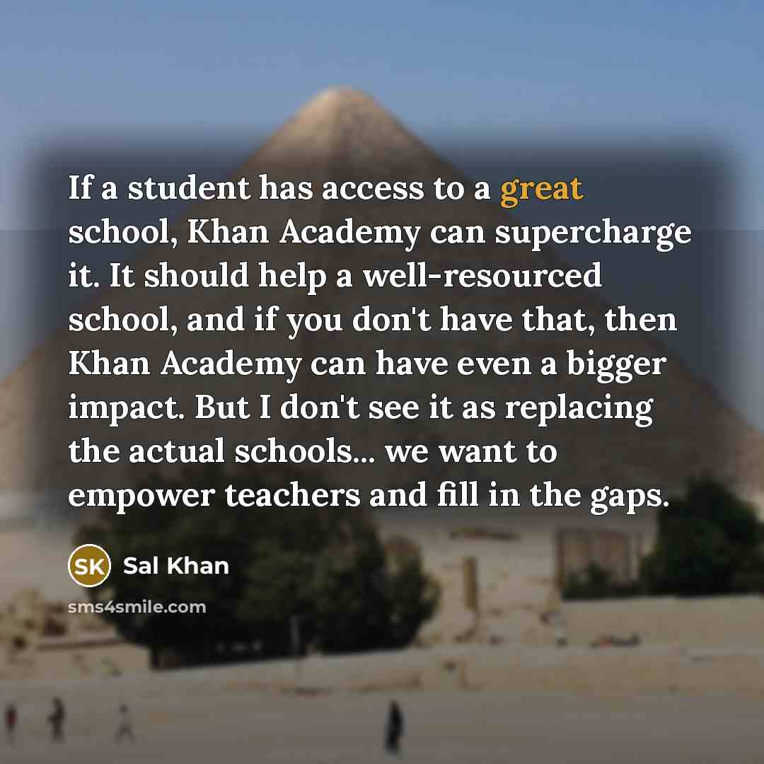 “If a student has access to a great school, Khan…” quote by Sal Khan