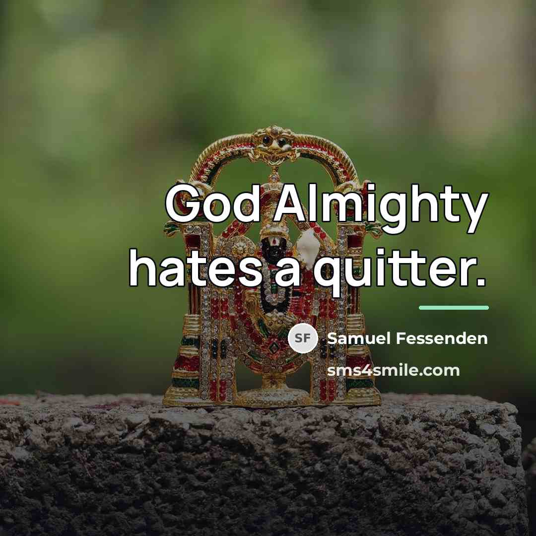 “God Almighty hates a quitter.…” quote by Samuel Fessenden