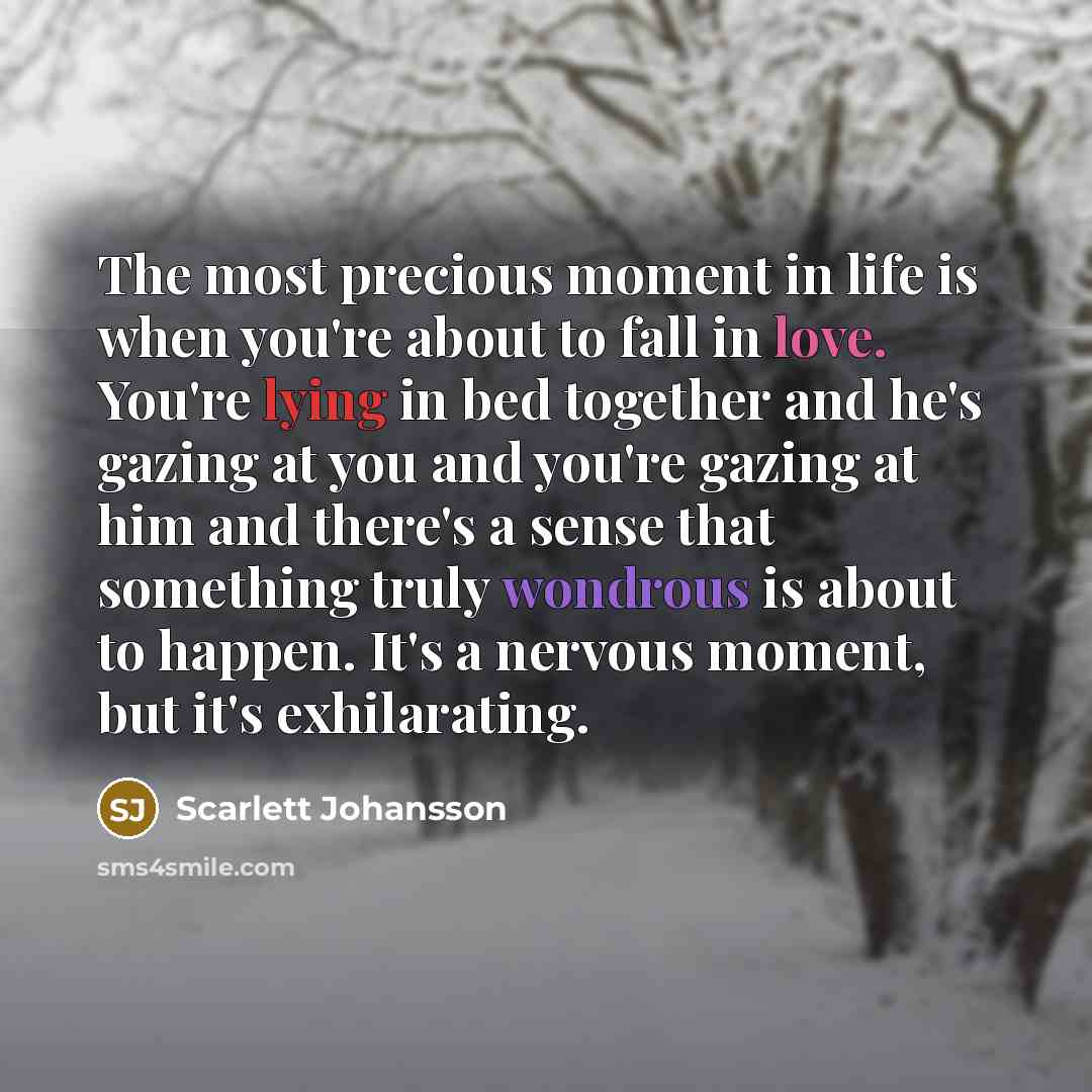 “The most precious moment in life is when you're about…” quote by Scarlett Johansson