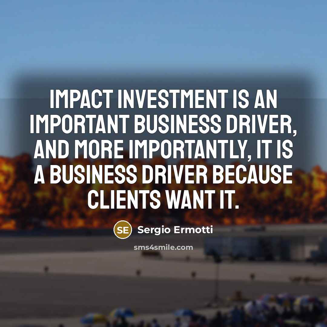 “Impact investment is an important business driver, and more importantly,…” quote by Sergio Ermotti