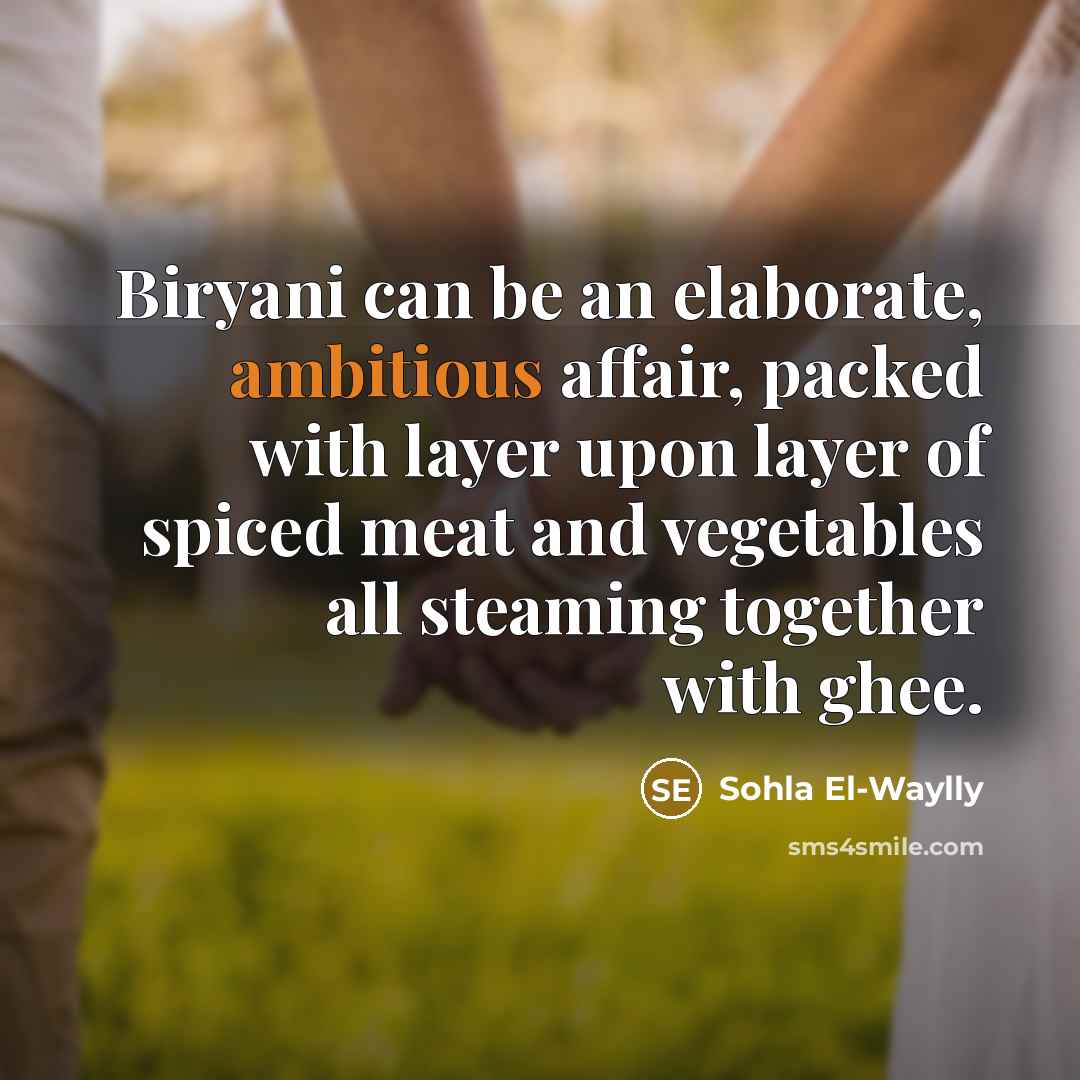 “Biryani can be an elaborate, ambitious affair, packed with layer…” quote by Sohla El-Waylly