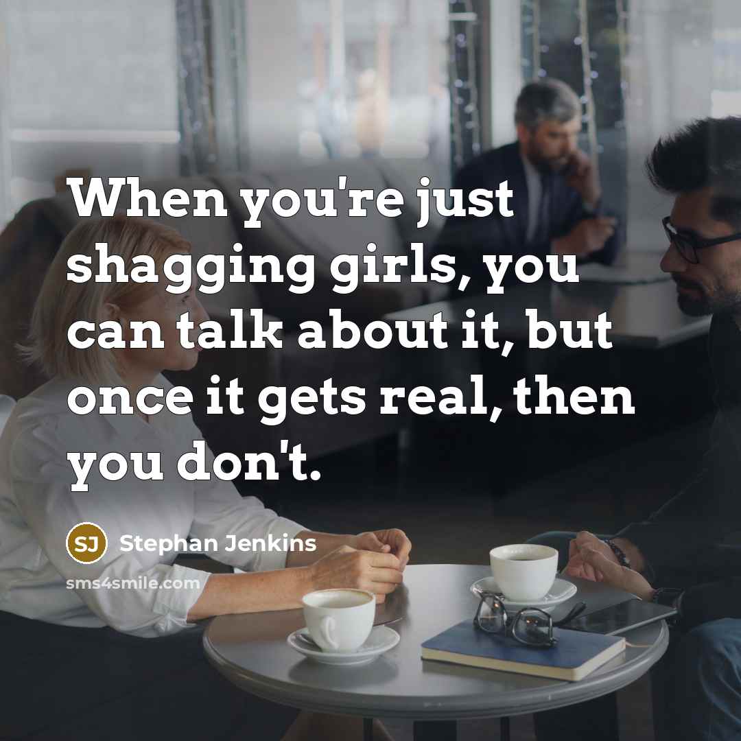 “When you're just shagging girls, you can talk about it,…” quote by Stephan Jenkins