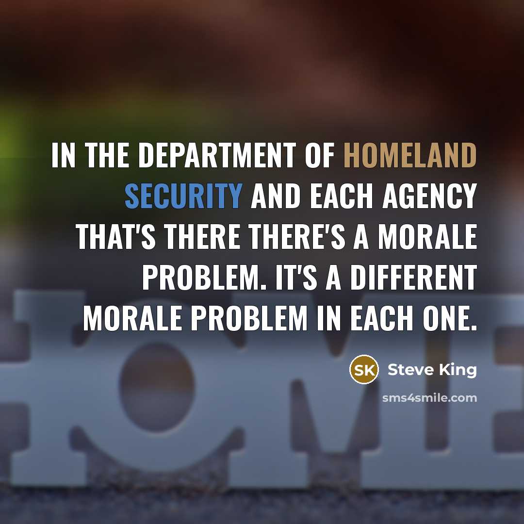 “In the department of homeland security and each agency that's…” quote by Steve King