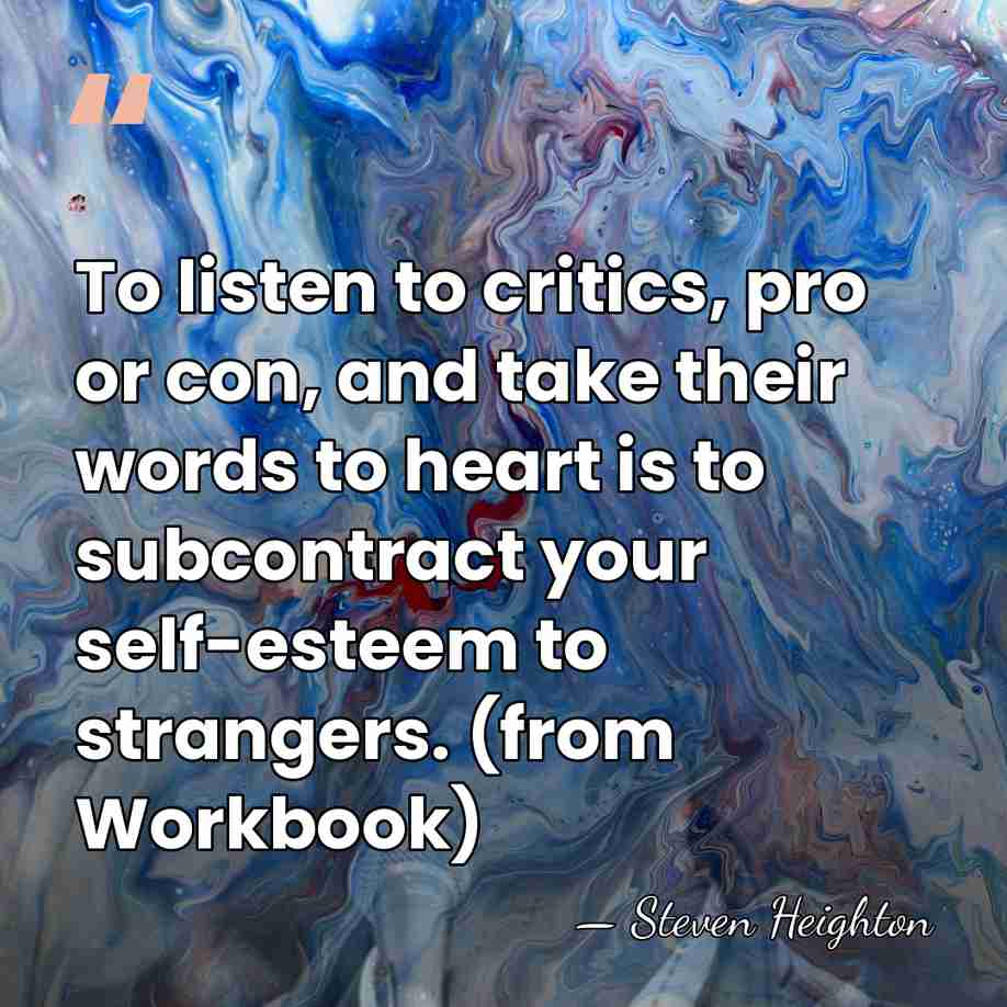 To listen to critics, pro or con, and take their words to&hellip; - Steven Heighton