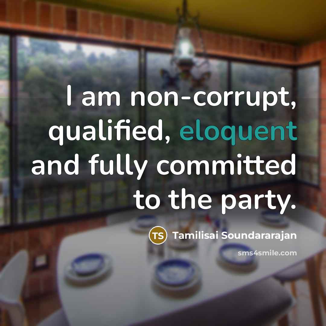 “I am non-corrupt, qualified, eloquent and fully committed to the…” quote by Tamilisai Soundararajan