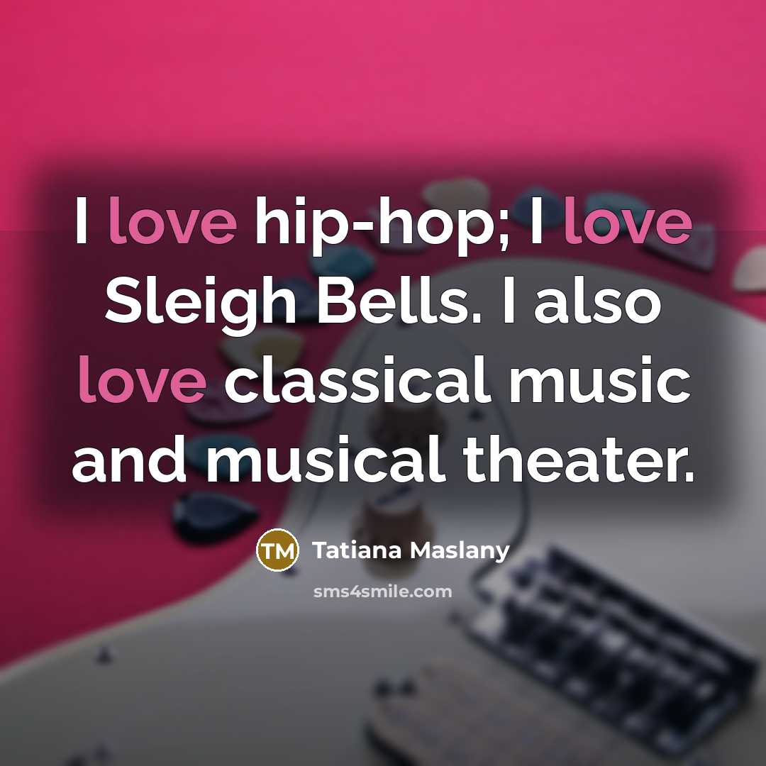 “I love hip-hop; I love Sleigh Bells. I also love…” quote by Tatiana Maslany