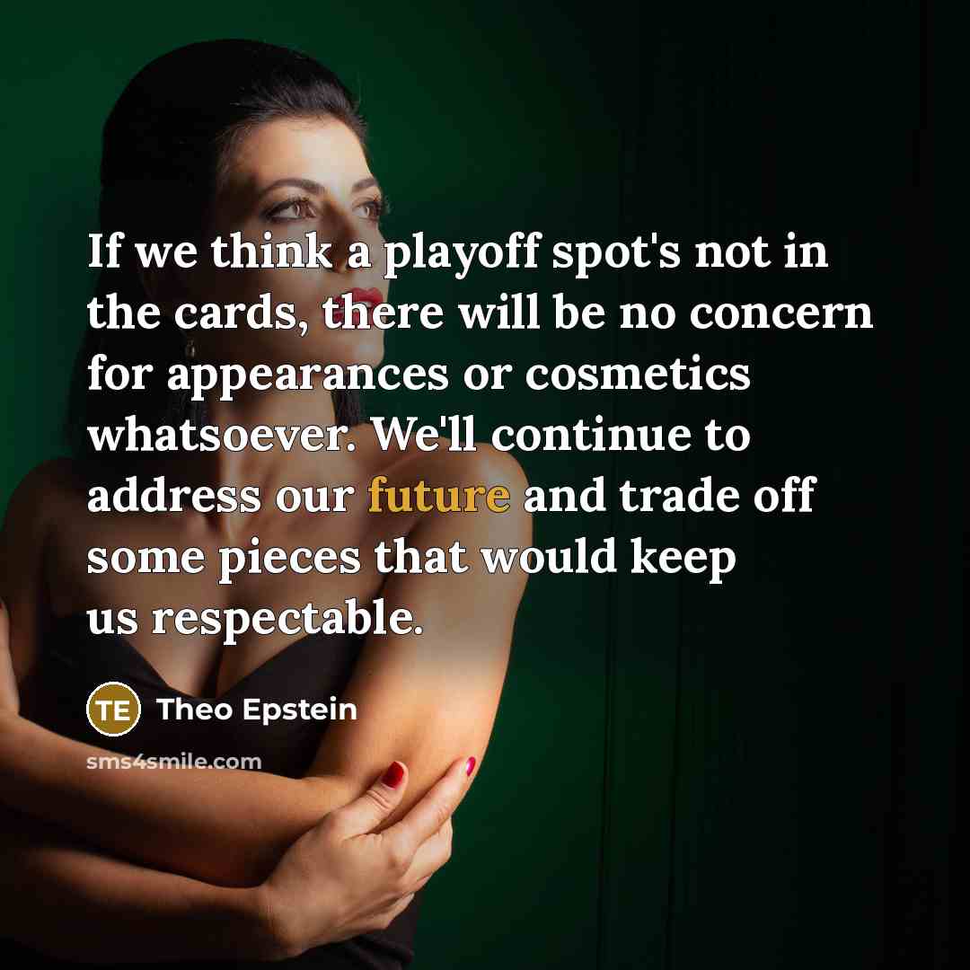 “If we think a playoff spot's not in the cards,…” quote by Theo Epstein