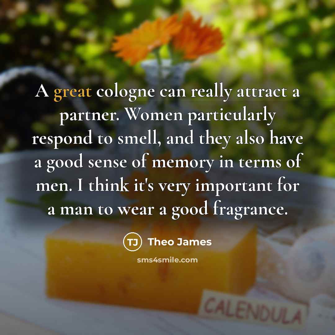 “A great cologne can really attract a partner. Women particularly…” quote by Theo James