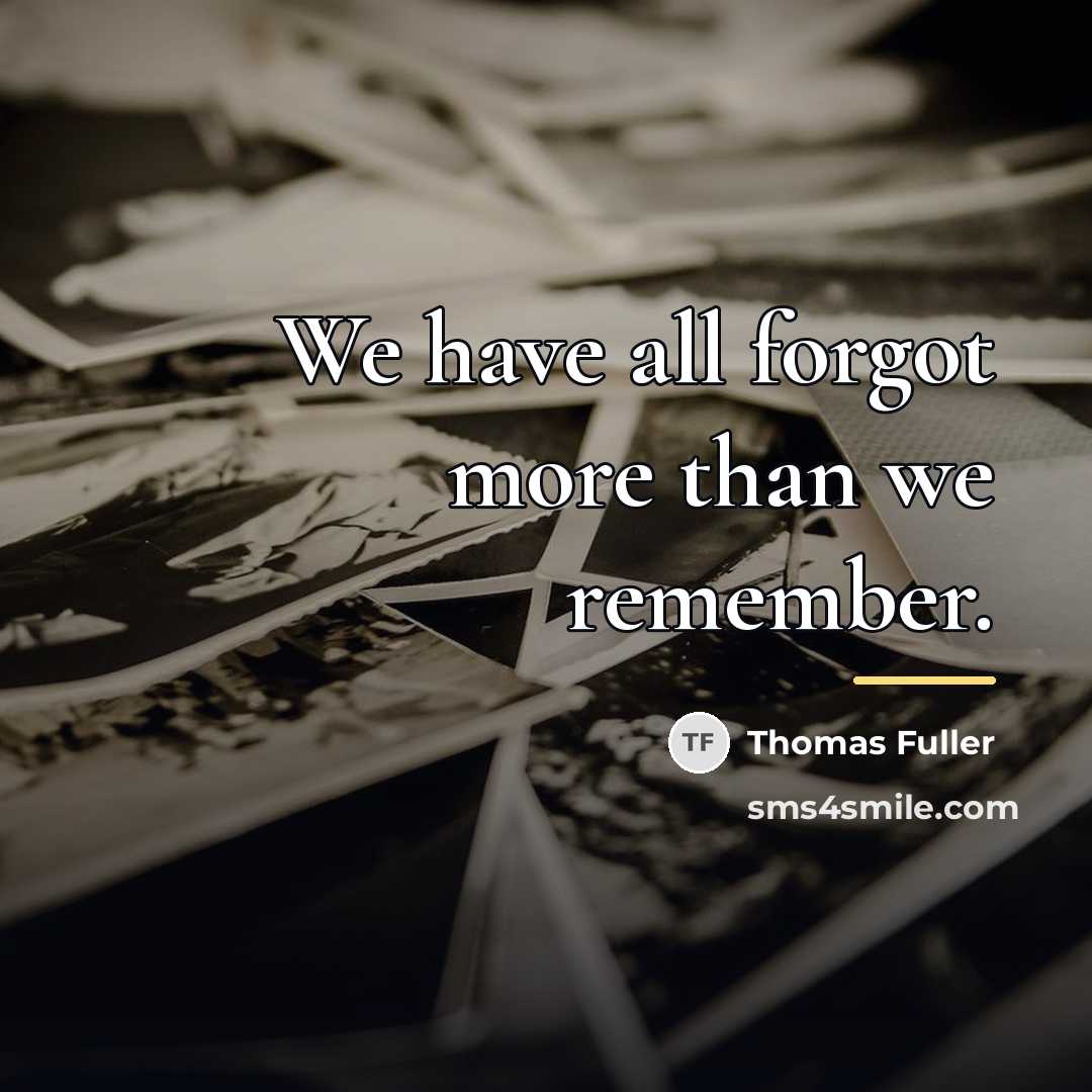 “We have all forgot more than we remember.…” quote by Thomas Fuller