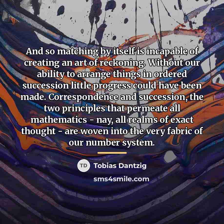 “And so matching by itself is incapable of creating an…” quote by Tobias Dantzig