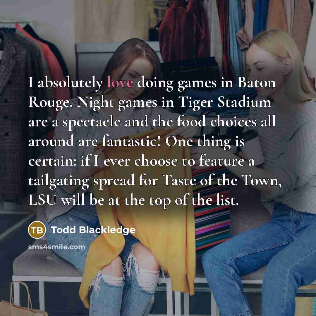 “I absolutely love doing games in Baton Rouge. Night games…” quote by Todd Blackledge