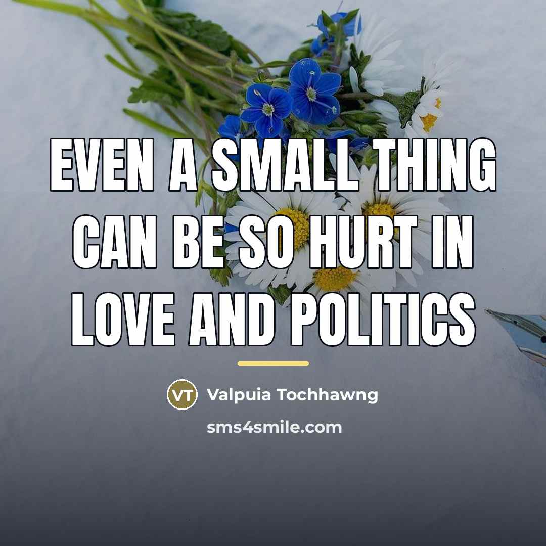 “Even a small thing can be so hurt in love…” quote by Valpuia Tochhawng