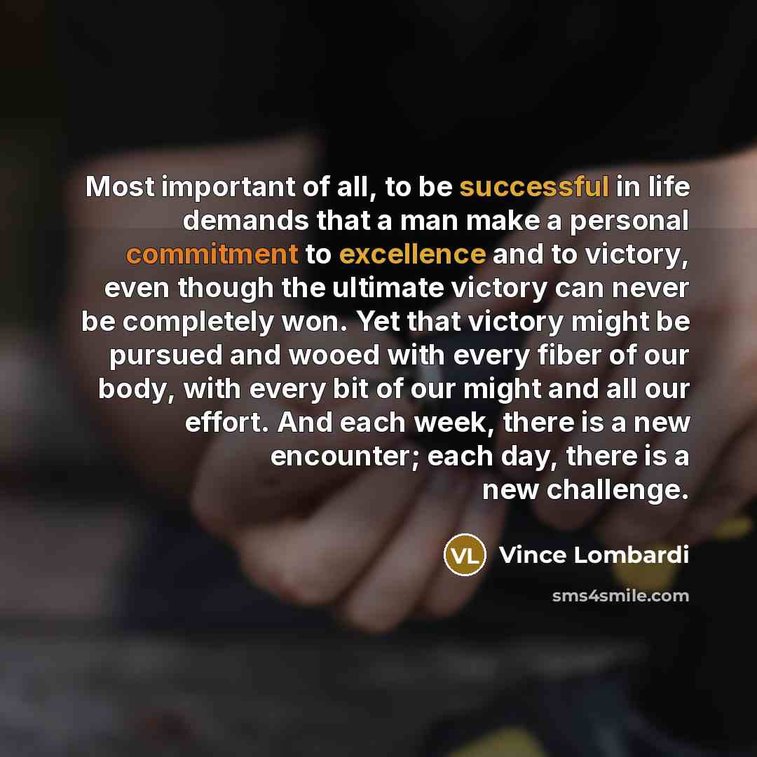 “Most important of all, to be successful in life demands…” quote by Vince Lombardi