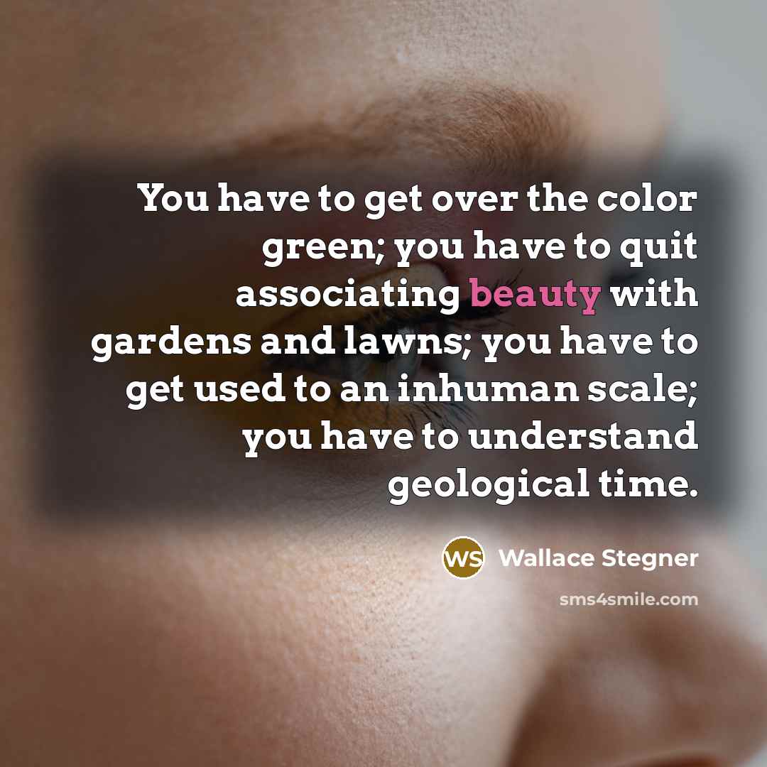 “You have to get over the color green; you have…” quote by Wallace Stegner