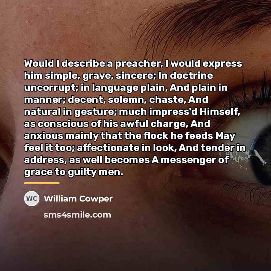 “Would I describe a preacher, I would express him simple,…” quote by William Cowper