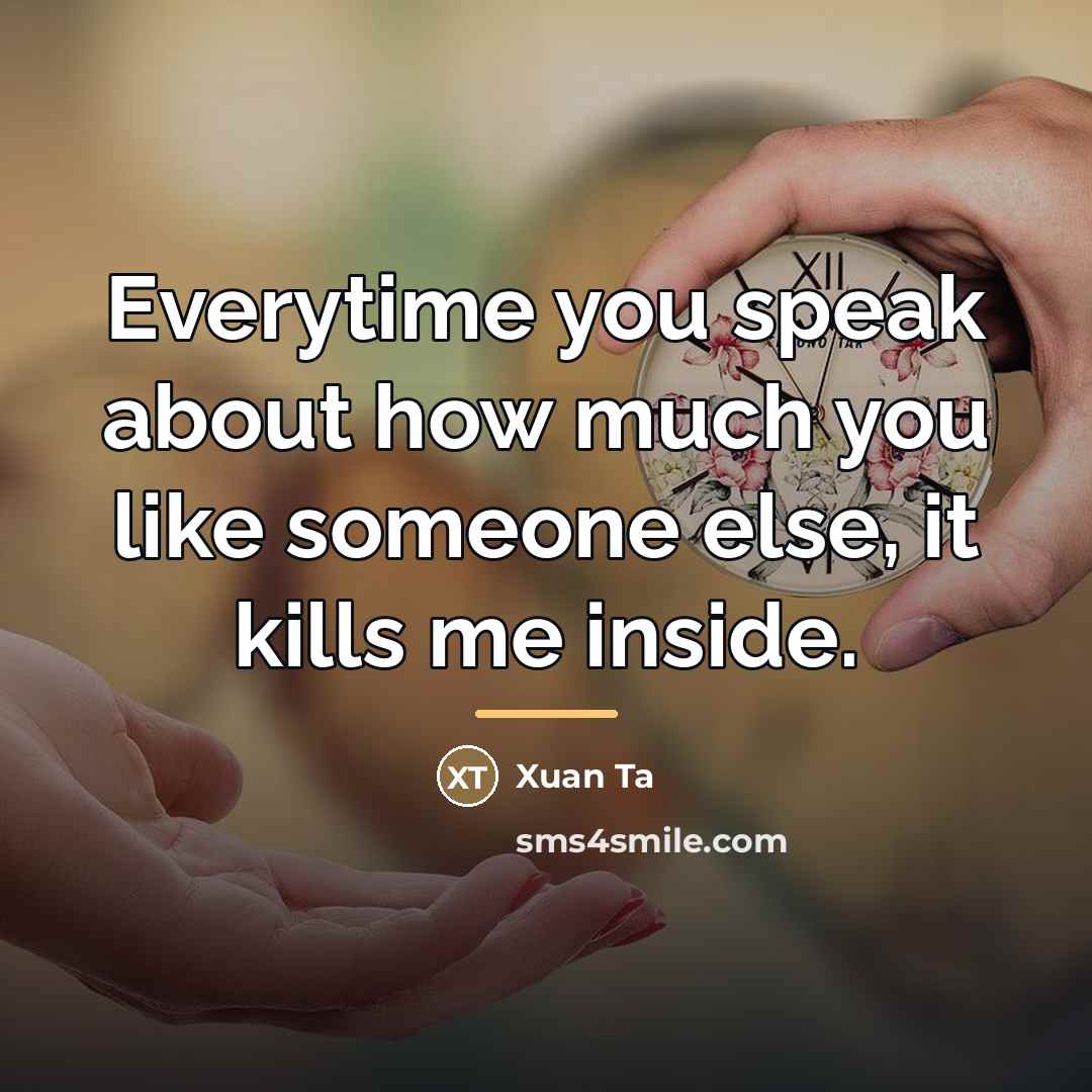 “Everytime you speak about how much you like someone else,…” quote by Xuan Ta