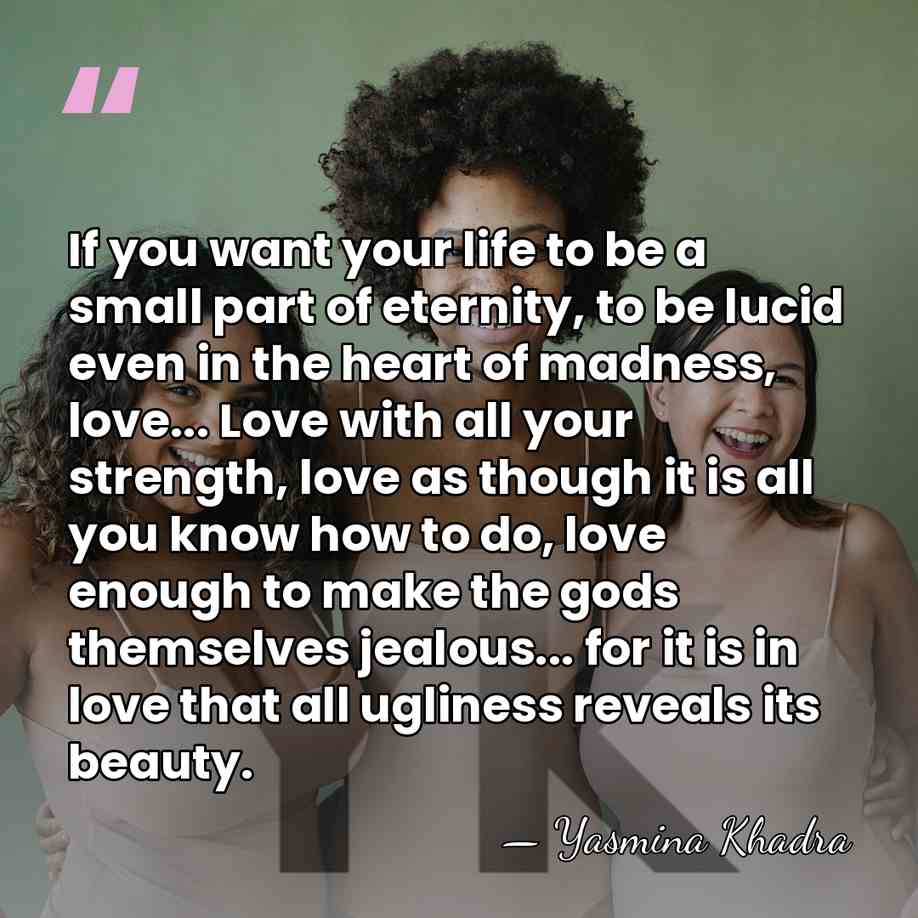 If you want your life to be a small part of eternity,&hellip; - Yasmina Khadra