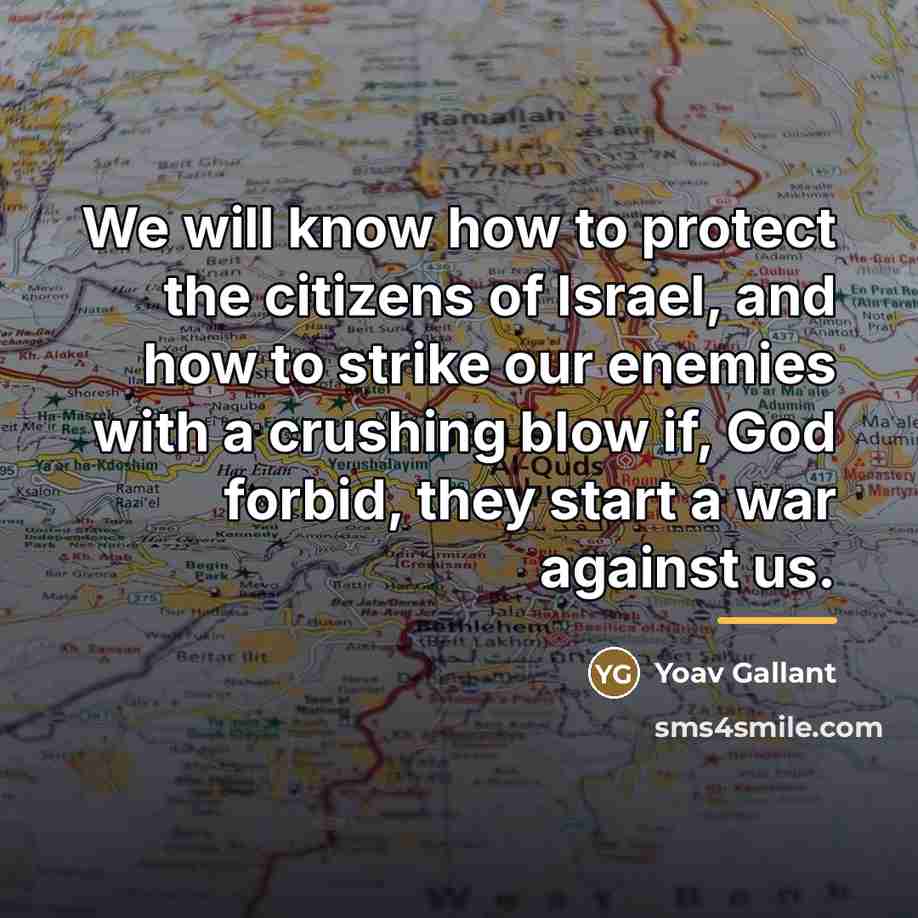 “We will know how to protect the citizens of Israel,…” quote by Yoav Gallant