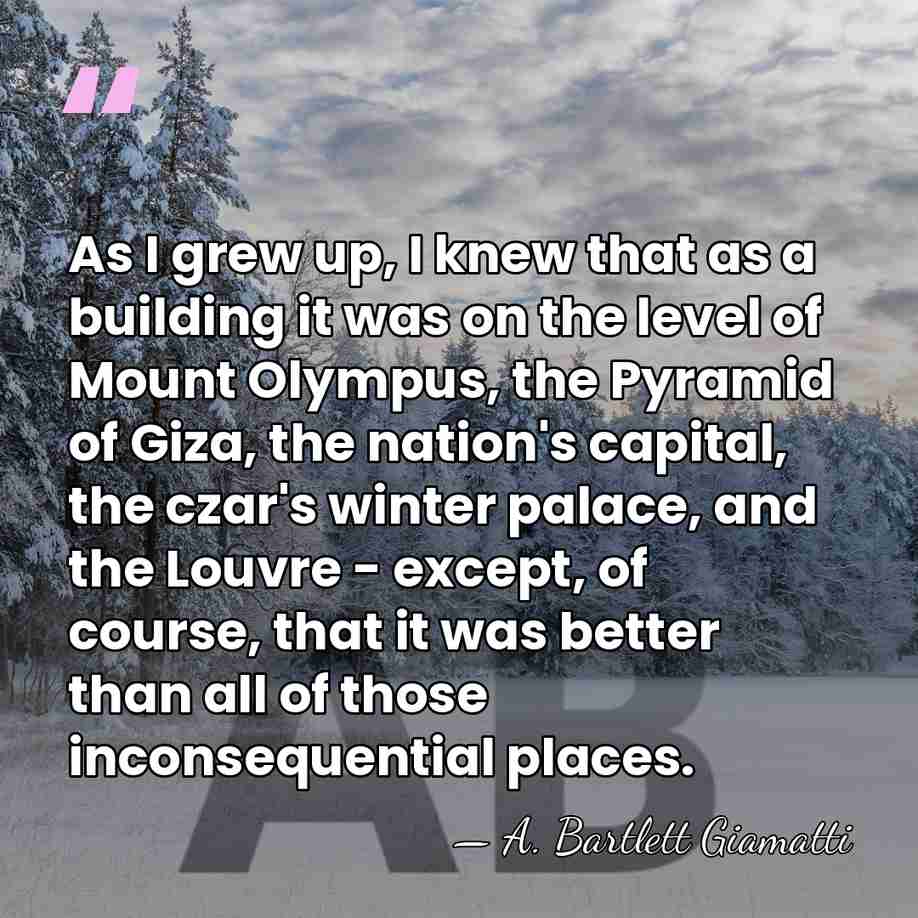As I grew up, I knew that as a building it was&hellip; - A. Bartlett Giamatti