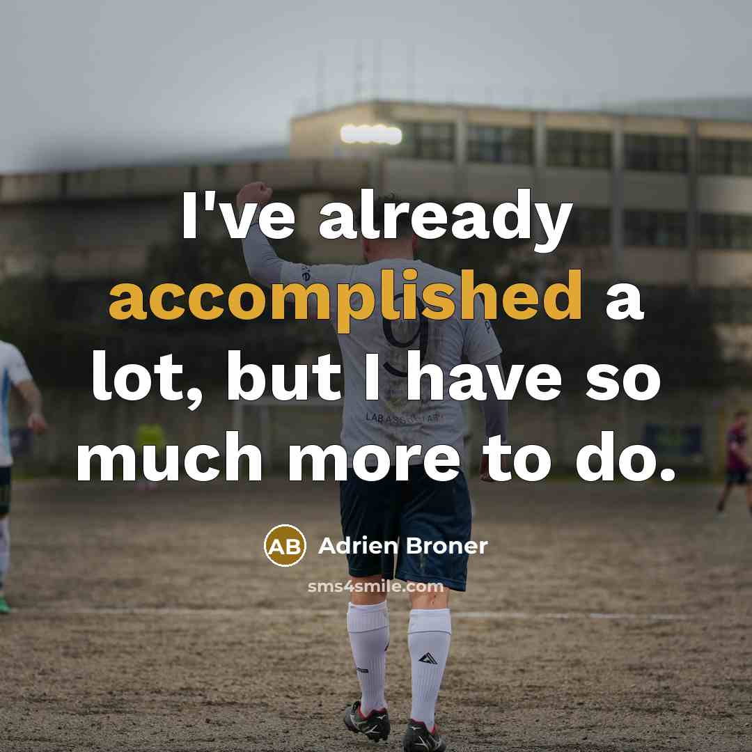 “I've already accomplished a lot, but I have so much more to do.” quote by Adrien Broner