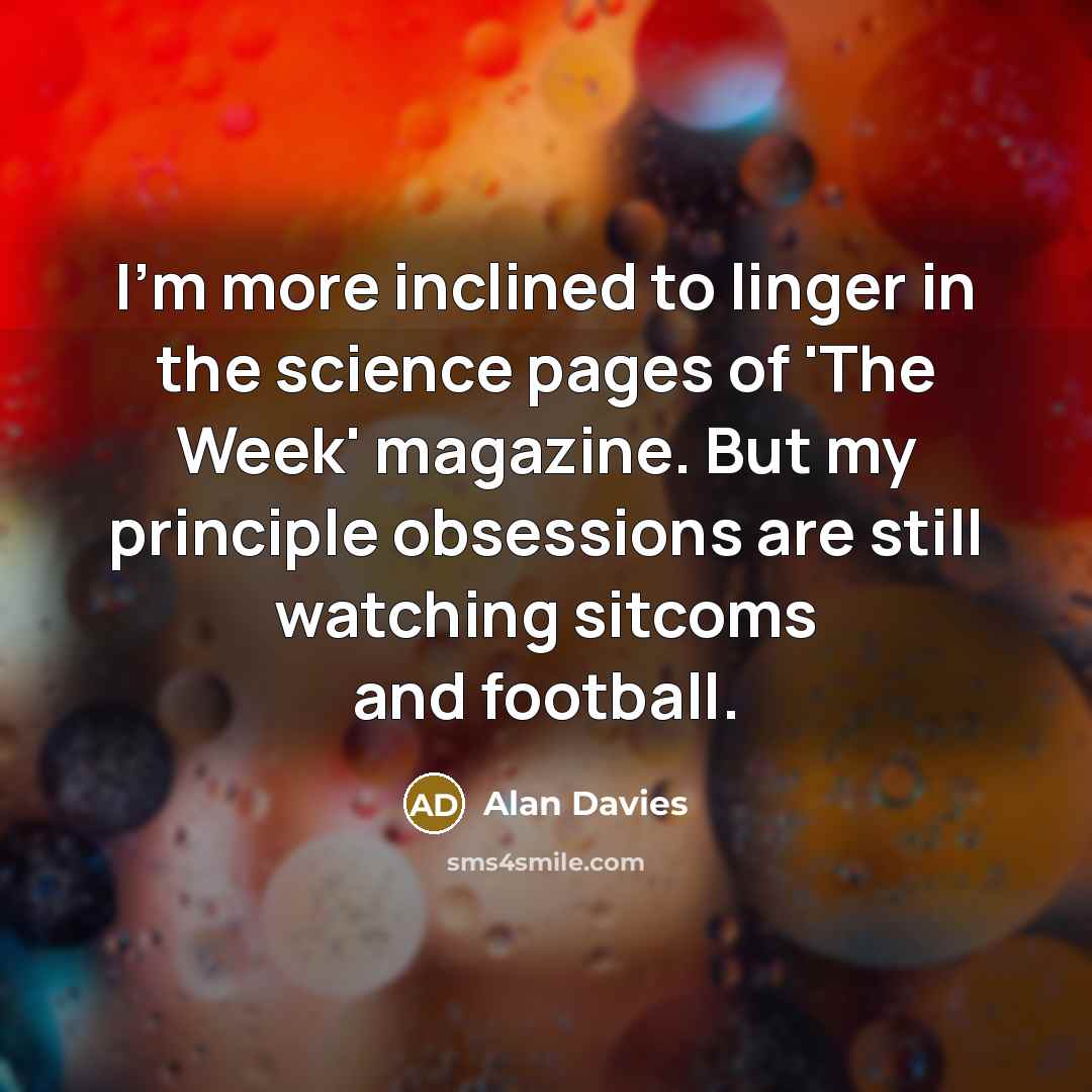 “I'm more inclined to linger in the science pages of…” quote by Alan Davies