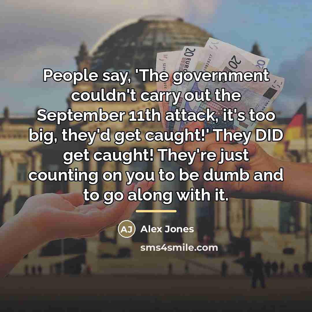 “People say, 'The government couldn't carry out the September 11th…” quote by Alex Jones
