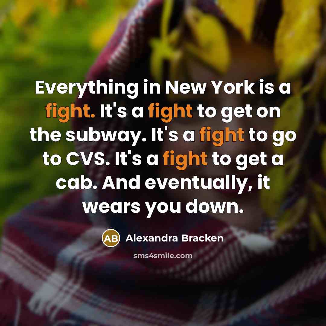 “Everything in New York is a fight. It's a fight…” quote by Alexandra Bracken