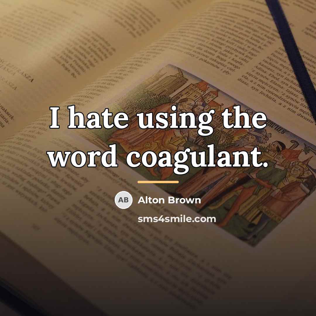“I hate using the word coagulant.…” quote by Alton Brown
