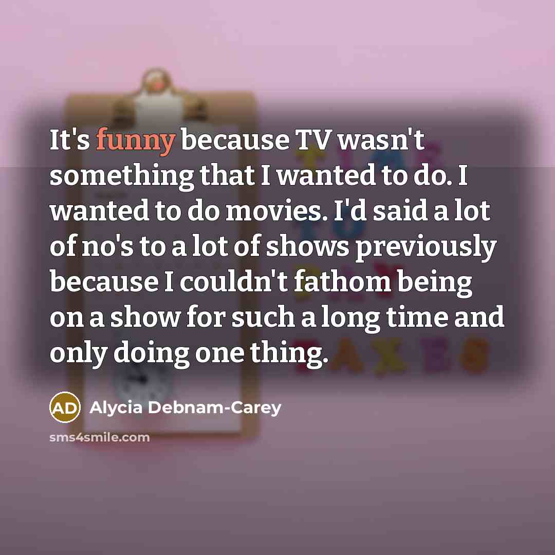 “It's funny because TV wasn't something that I wanted to…” quote by Alycia Debnam-Carey