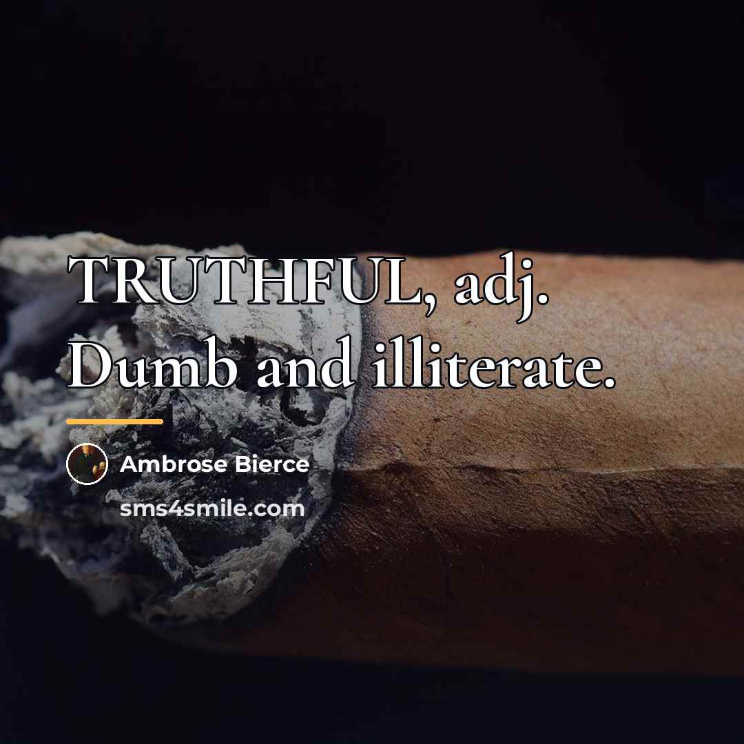 “TRUTHFUL, adj. Dumb and illiterate.…” quote by Ambrose Bierce