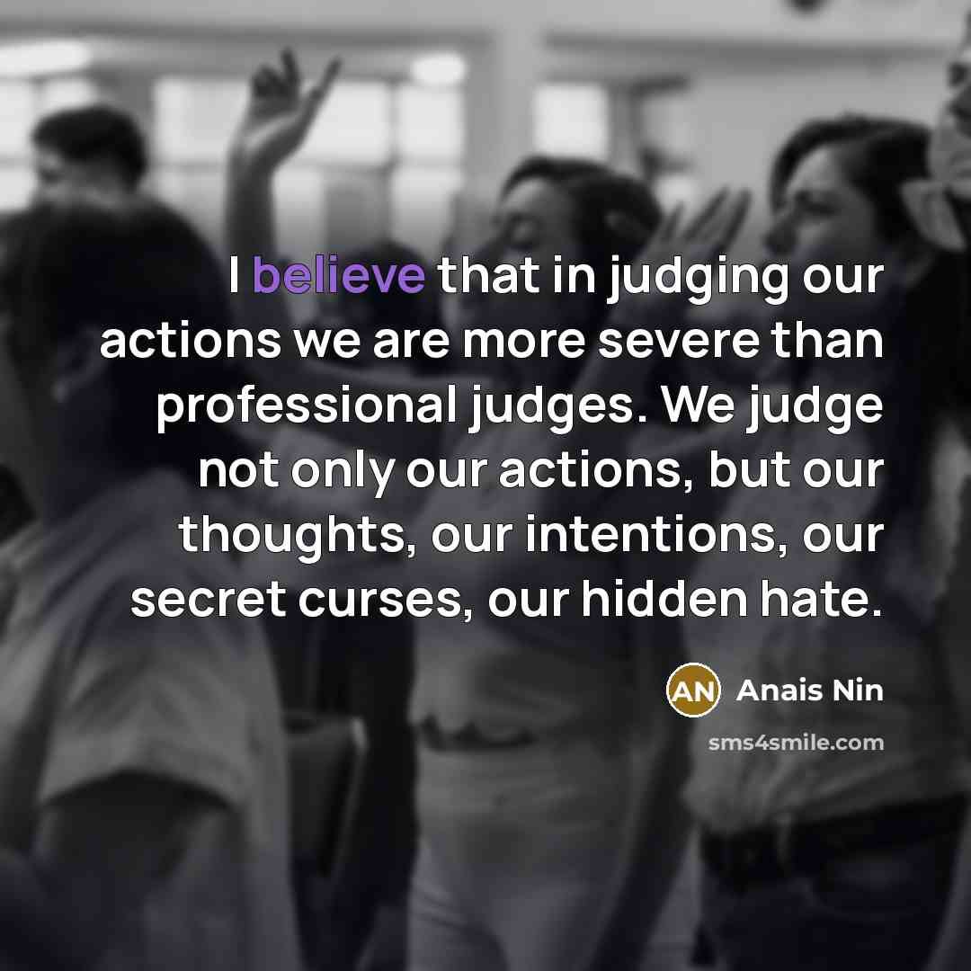 “I believe that in judging our actions we are more…” quote by Anais Nin