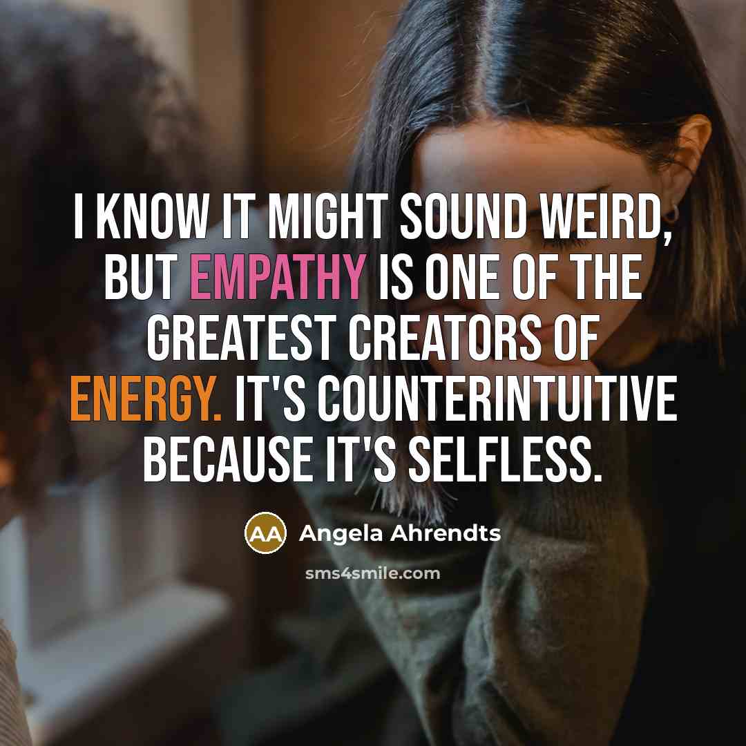 “I know it might sound weird, but empathy is one…” quote by Angela Ahrendts