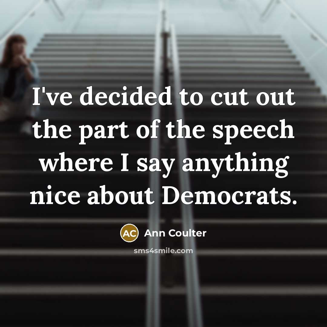 “I've decided to cut out the part of the speech…” quote by Ann Coulter