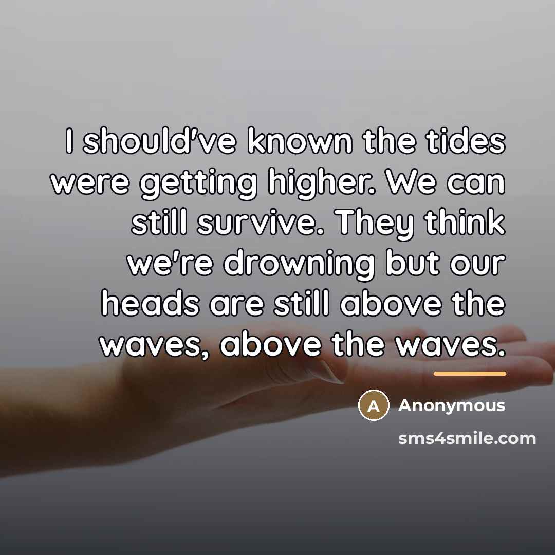 “I should've known the tides were getting higher. We can…” quote by Anonymous