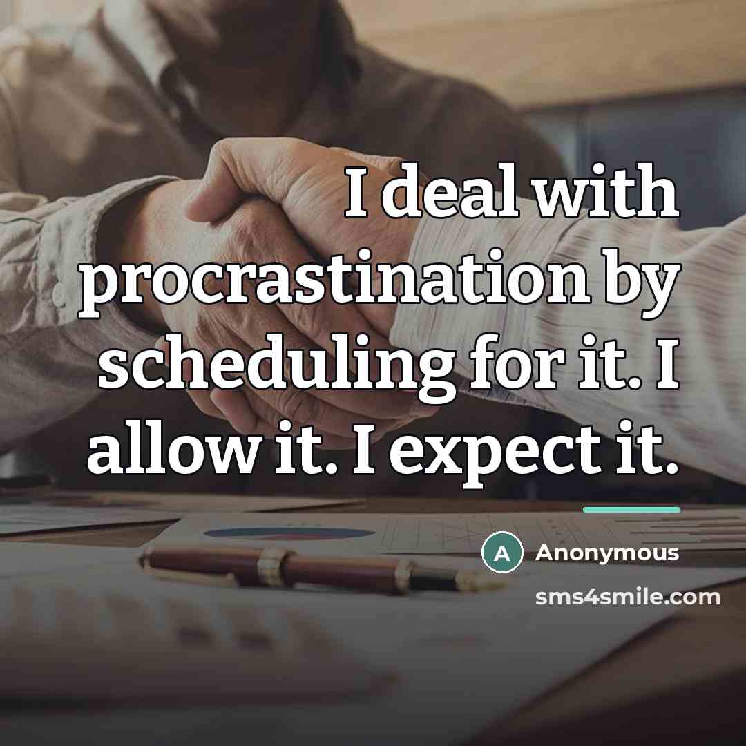 “I deal with procrastination by scheduling for it. I allow…” quote by Anonymous