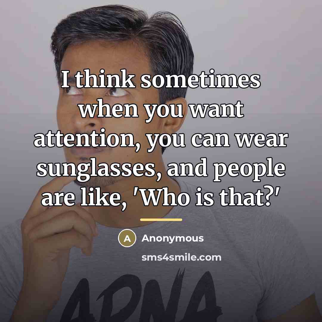 “I think sometimes when you want attention, you can wear…” quote by Anonymous
