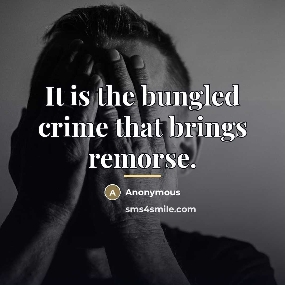 “It is the bungled crime that brings remorse.…” quote by Anonymous