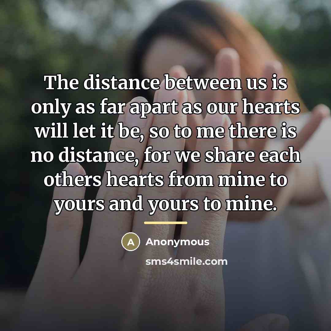 “The distance between us is only as far apart as…” quote by Anonymous