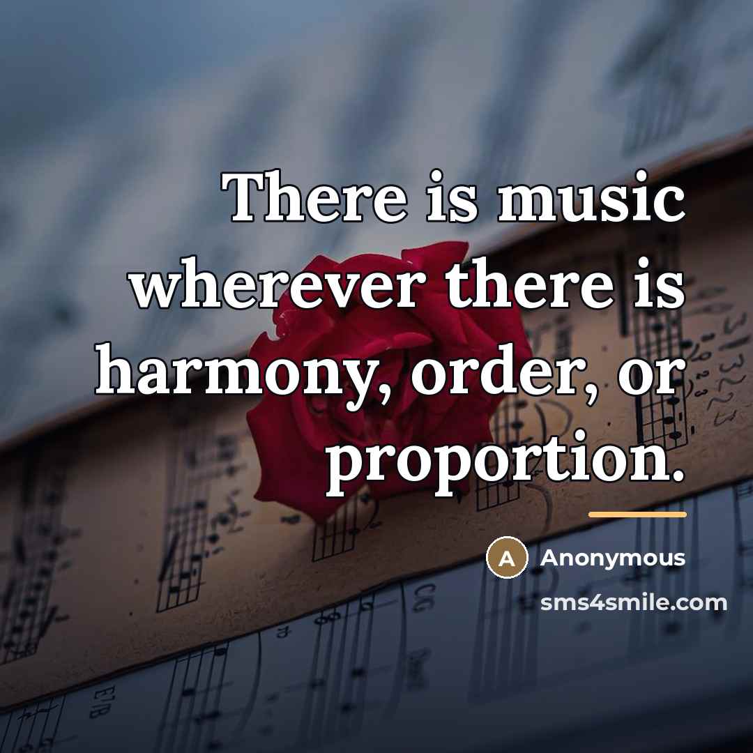 “There is music wherever there is harmony, order, or proportion.…” quote by Anonymous