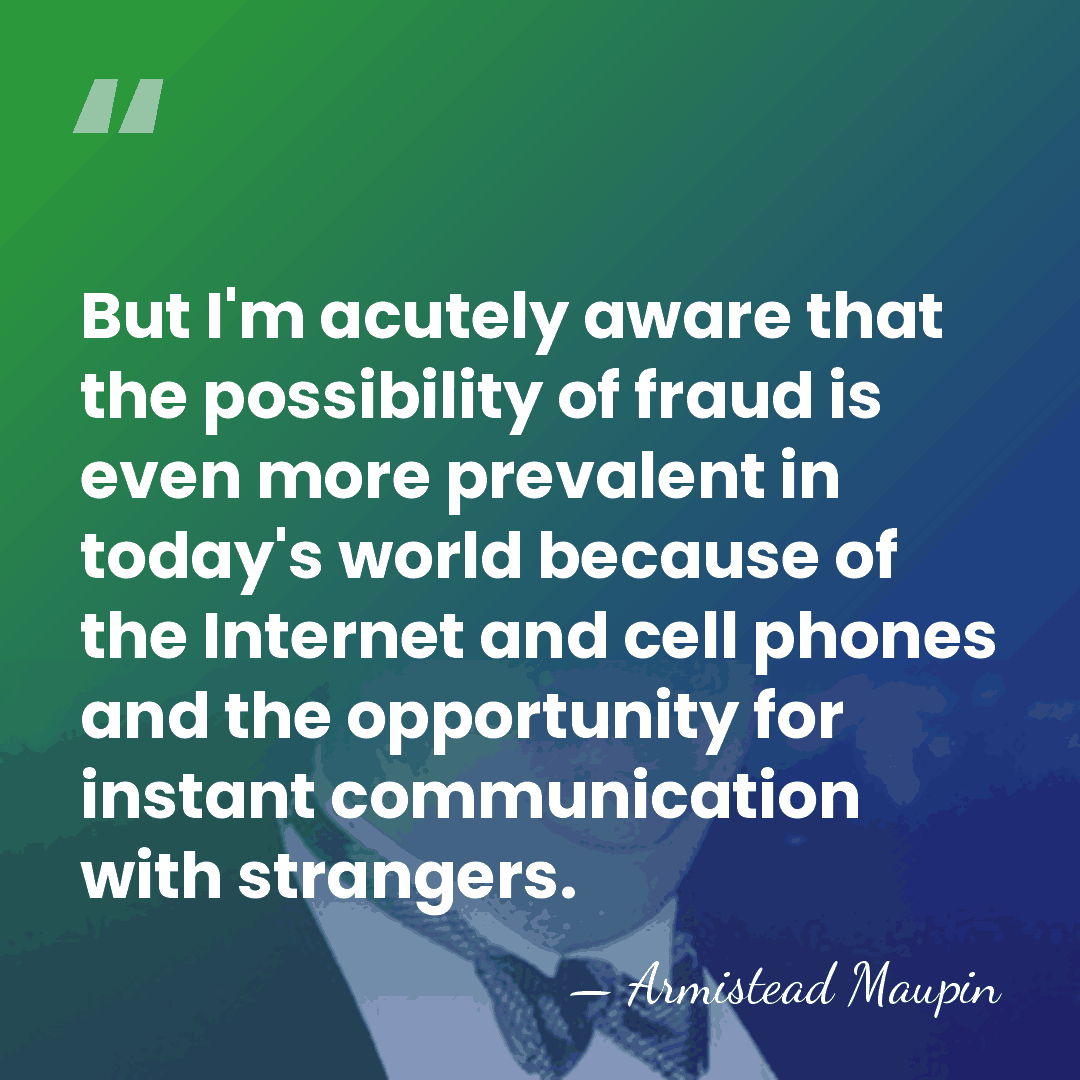 But I'm acutely aware that the possibility of fraud is even more&hellip; - Armistead Maupin