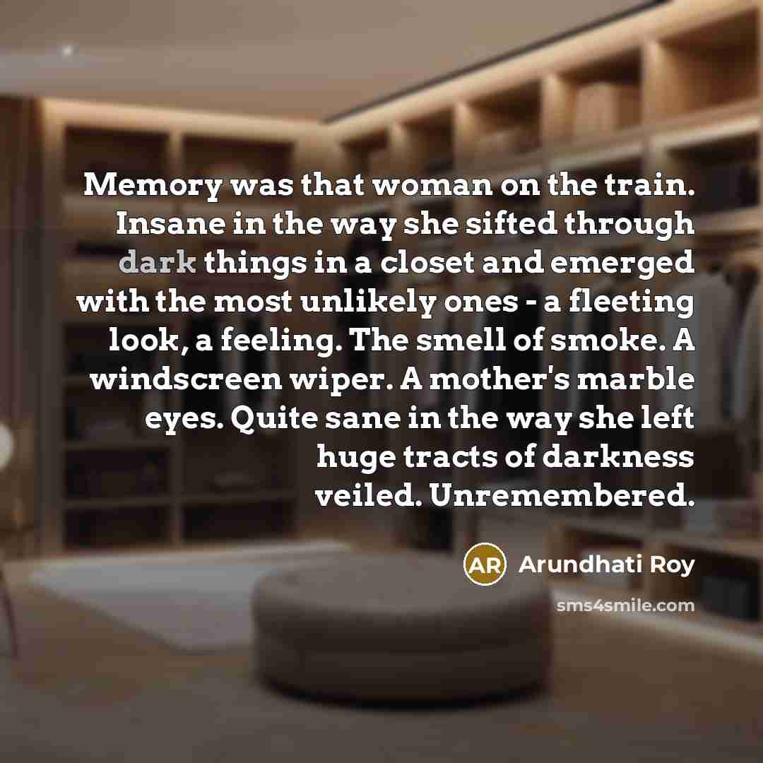 “Memory was that woman on the train. Insane in the…” quote by Arundhati Roy